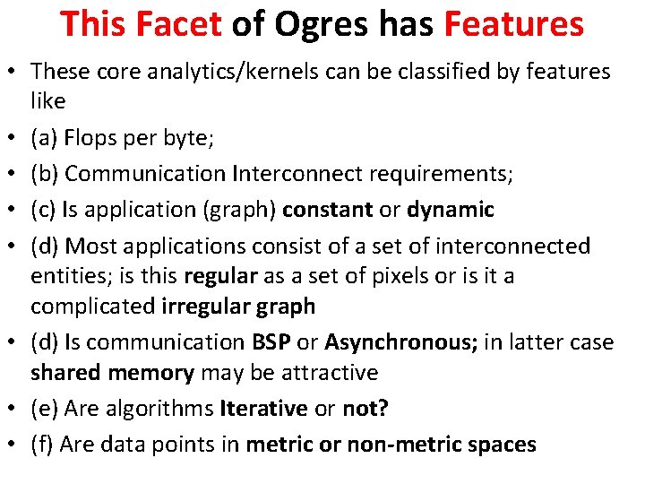 This Facet of Ogres has Features • These core analytics/kernels can be classified by