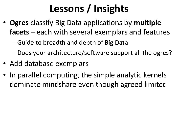Lessons / Insights • Ogres classify Big Data applications by multiple facets – each