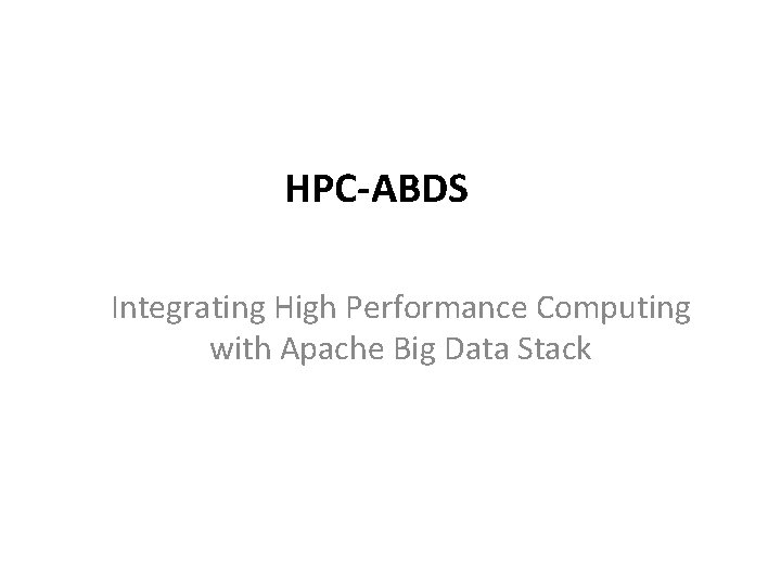 HPC-ABDS Integrating High Performance Computing with Apache Big Data Stack 