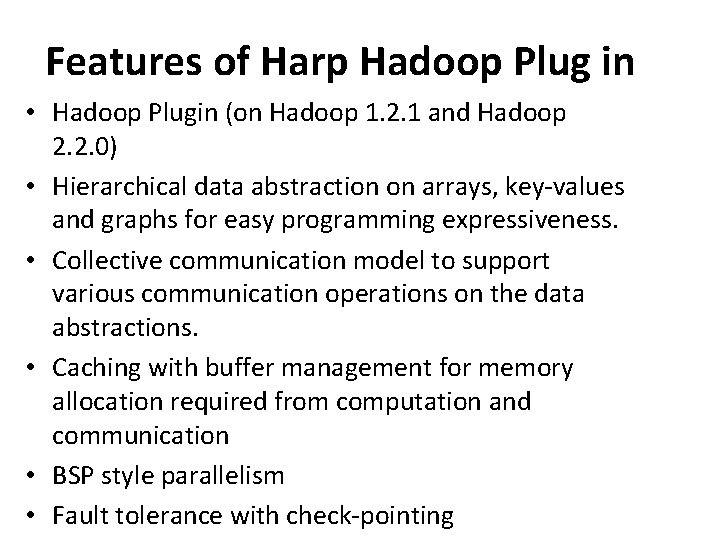 Features of Harp Hadoop Plug in • Hadoop Plugin (on Hadoop 1. 2. 1