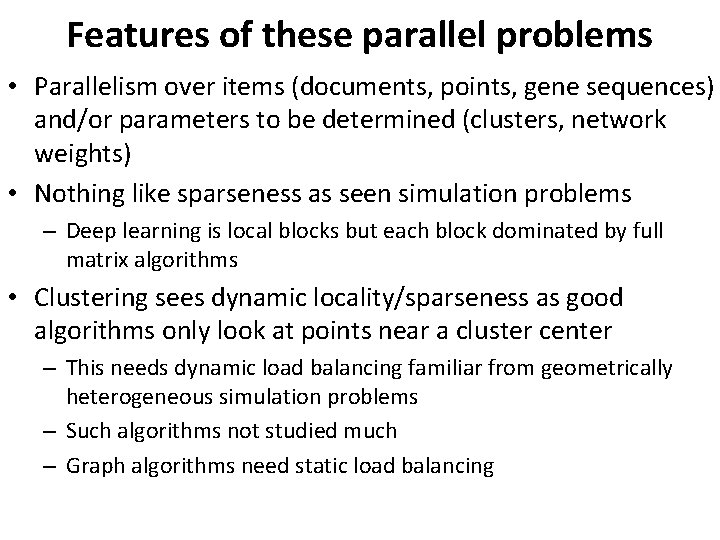 Features of these parallel problems • Parallelism over items (documents, points, gene sequences) and/or