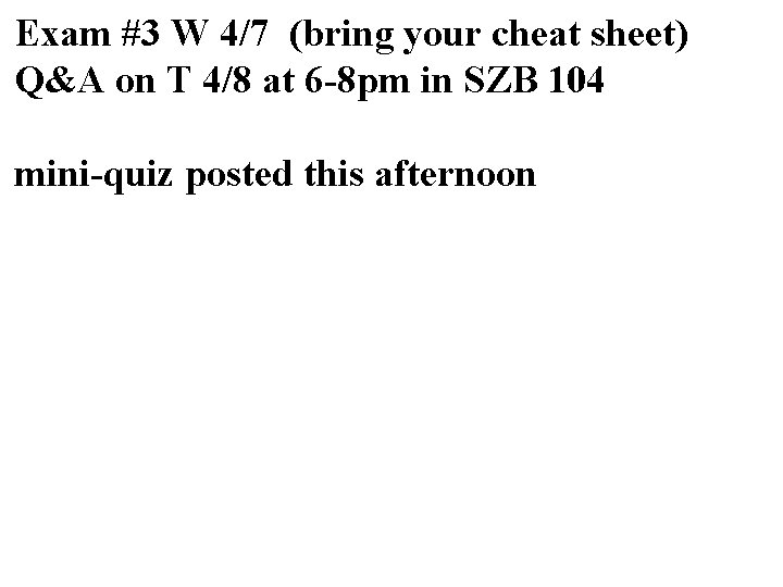Exam #3 W 4/7 (bring your cheat sheet) Q&A on T 4/8 at 6