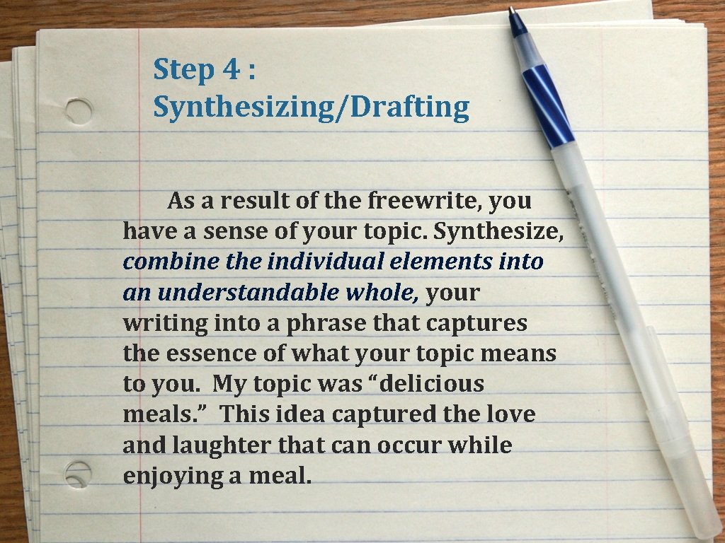 Step 4 : Synthesizing/Drafting As a result of the freewrite, you have a sense