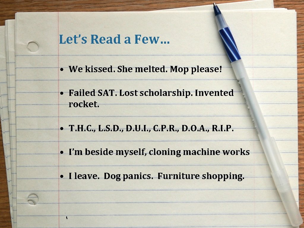 Let’s Read a Few… • We kissed. She melted. Mop please! • Failed SAT.