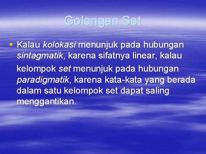 Golongan Set § Kalau kolokasi menunjuk pada hubungan sintagmatik, karena sifatnya linear, kalau kelompok