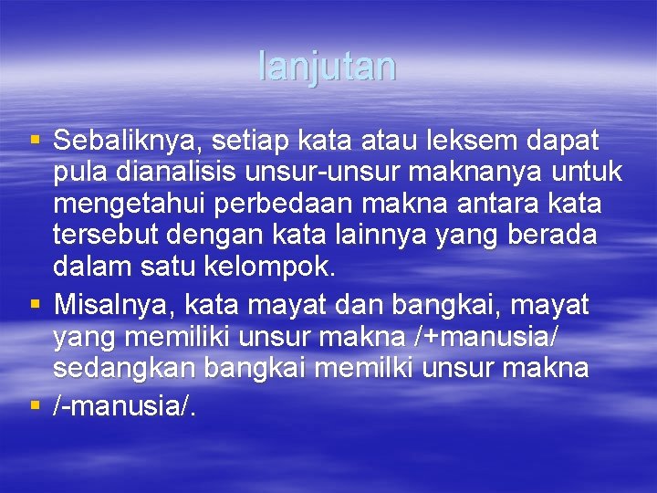 lanjutan § Sebaliknya, setiap kata atau leksem dapat pula dianalisis unsur-unsur maknanya untuk mengetahui