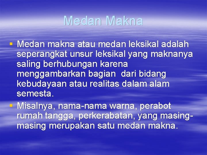 Medan Makna § Medan makna atau medan leksikal adalah seperangkat unsur leksikal yang maknanya