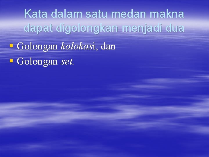 Kata dalam satu medan makna dapat digolongkan menjadi dua § Golongan kolokasi, dan §