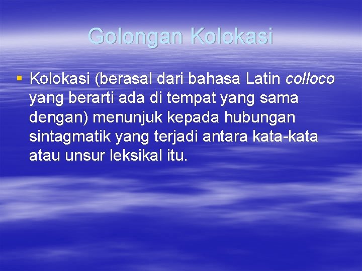 Golongan Kolokasi § Kolokasi (berasal dari bahasa Latin colloco yang berarti ada di tempat