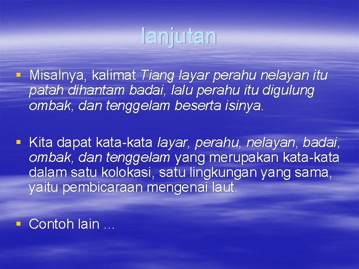 lanjutan § Misalnya, kalimat Tiang layar perahu nelayan itu patah dihantam badai, lalu perahu