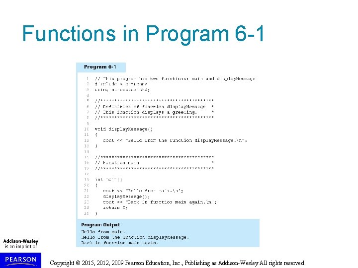 Functions in Program 6 -1 Copyright © 2015, 2012, 2009 Pearson Education, Inc. , Functions in Program 6 -1 Copyright © 2015, 2012, 2009 Pearson Education, Inc. ,