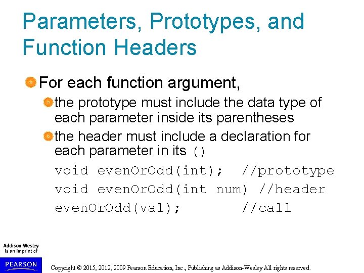 Parameters, Prototypes, and Function Headers For each function argument, the prototype must include the Parameters, Prototypes, and Function Headers For each function argument, the prototype must include the