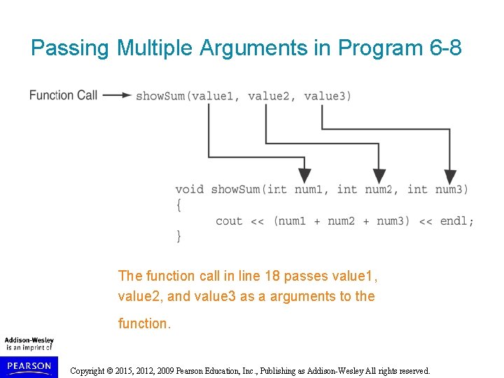 Passing Multiple Arguments in Program 6 -8 The function call in line 18 passes Passing Multiple Arguments in Program 6 -8 The function call in line 18 passes