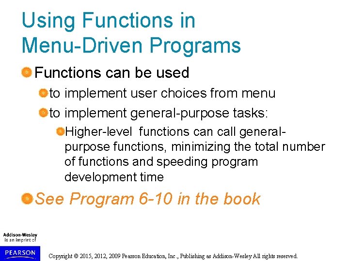 Using Functions in Menu-Driven Programs Functions can be used to implement user choices from Using Functions in Menu-Driven Programs Functions can be used to implement user choices from