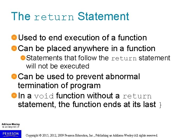 The return Statement Used to end execution of a function Can be placed anywhere The return Statement Used to end execution of a function Can be placed anywhere