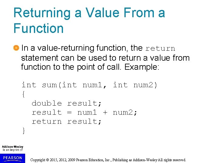 Returning a Value From a Function In a value-returning function, the return statement can Returning a Value From a Function In a value-returning function, the return statement can