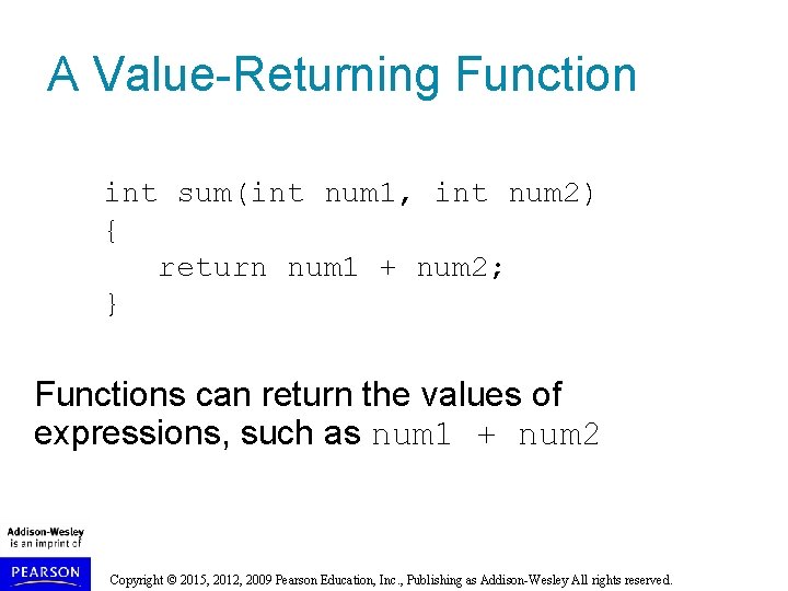A Value-Returning Function int sum(int num 1, int num 2) { return num 1 A Value-Returning Function int sum(int num 1, int num 2) { return num 1