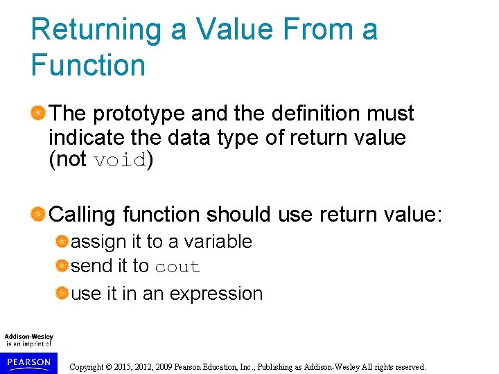 Returning a Value From a Function The prototype and the definition must indicate the Returning a Value From a Function The prototype and the definition must indicate the