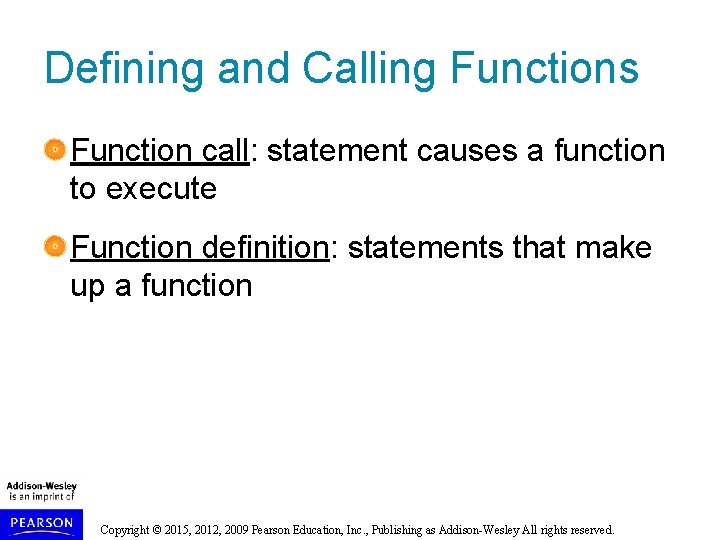 Defining and Calling Functions Function call: statement causes a function to execute Function definition: Defining and Calling Functions Function call: statement causes a function to execute Function definition: