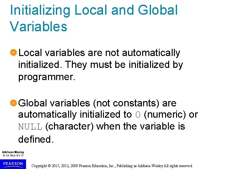 Initializing Local and Global Variables Local variables are not automatically initialized. They must be Initializing Local and Global Variables Local variables are not automatically initialized. They must be