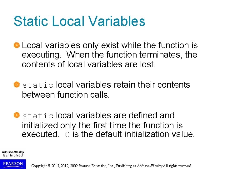 Static Local Variables Local variables only exist while the function is executing. When the Static Local Variables Local variables only exist while the function is executing. When the