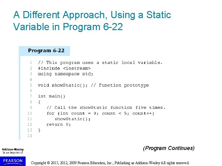 A Different Approach, Using a Static Variable in Program 6 -22 (Program Continues) Copyright A Different Approach, Using a Static Variable in Program 6 -22 (Program Continues) Copyright