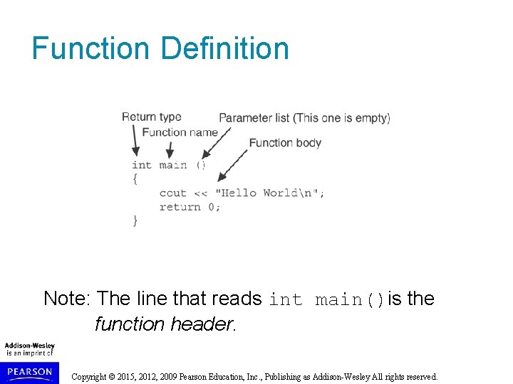 Function Definition Note: The line that reads int main()is the function header. Copyright © Function Definition Note: The line that reads int main()is the function header. Copyright ©