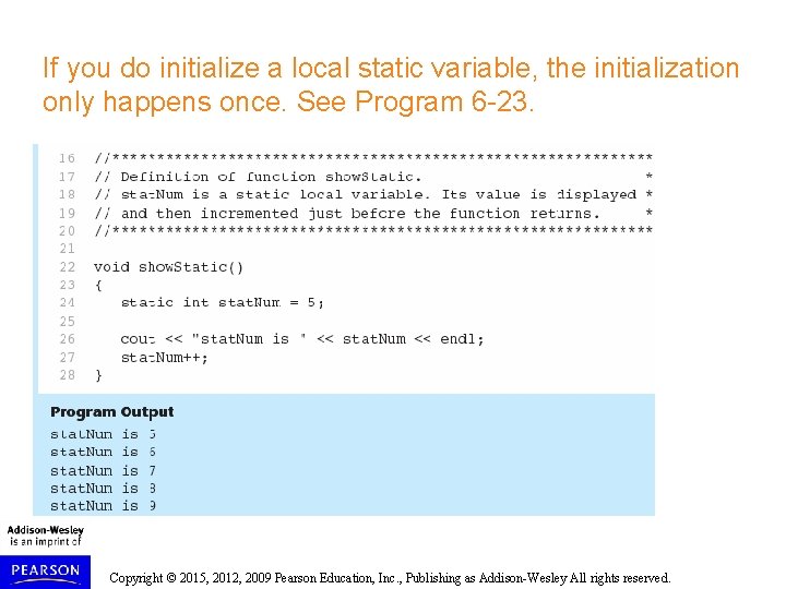If you do initialize a local static variable, the initialization only happens once. See If you do initialize a local static variable, the initialization only happens once. See