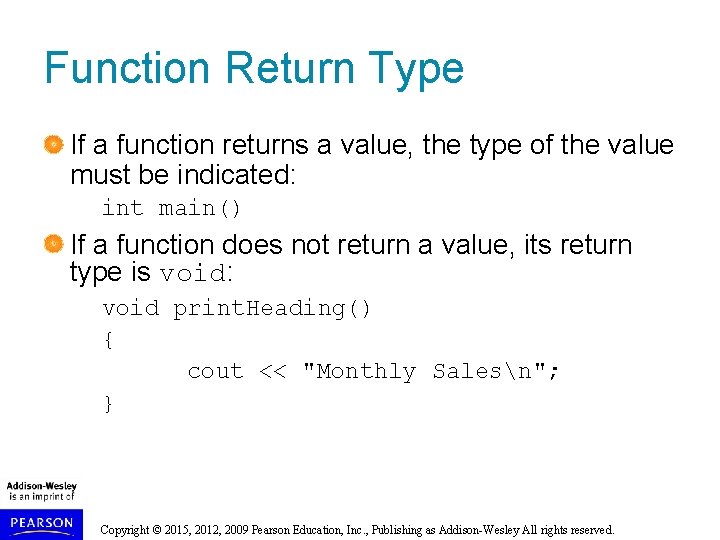 Function Return Type If a function returns a value, the type of the value Function Return Type If a function returns a value, the type of the value