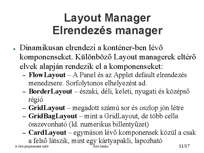 Layout Manager Elrendezés manager ● Dinamikusan elrendezi a konténer-ben lévő komponenseket. Különböző Layout managerek