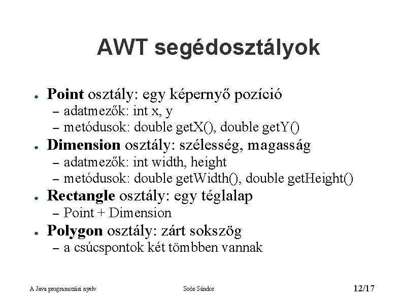 AWT segédosztályok ● Point osztály: egy képernyő pozíció – – ● Dimension osztály: szélesség,