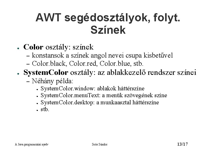 AWT segédosztályok, folyt. Színek ● Color osztály: színek – – ● konstansok a színek