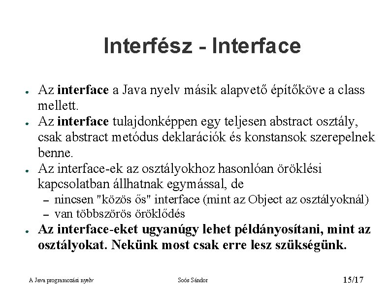 Interfész - Interface ● ● ● Az interface a Java nyelv másik alapvető építőköve