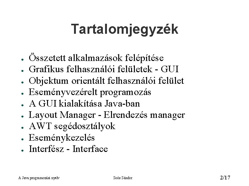 Tartalomjegyzék ● ● ● ● ● Összetett alkalmazások felépítése Grafikus felhasználói felületek - GUI