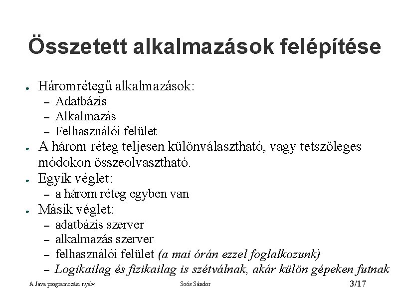 Összetett alkalmazások felépítése ● Háromrétegű alkalmazások: – – – ● ● A három réteg