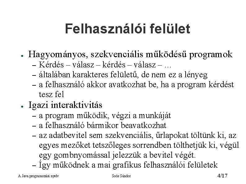 Felhasználói felület ● Hagyományos, szekvenciális működésű programok – – – ● Kérdés – válasz