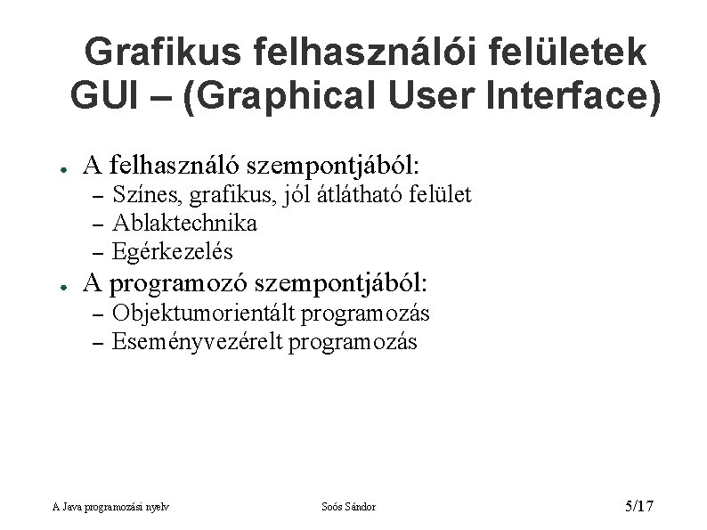 Grafikus felhasználói felületek GUI – (Graphical User Interface) ● A felhasználó szempontjából: – –