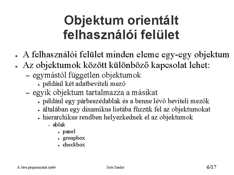 Objektum orientált felhasználói felület ● ● A felhasználói felület minden eleme egy-egy objektum Az