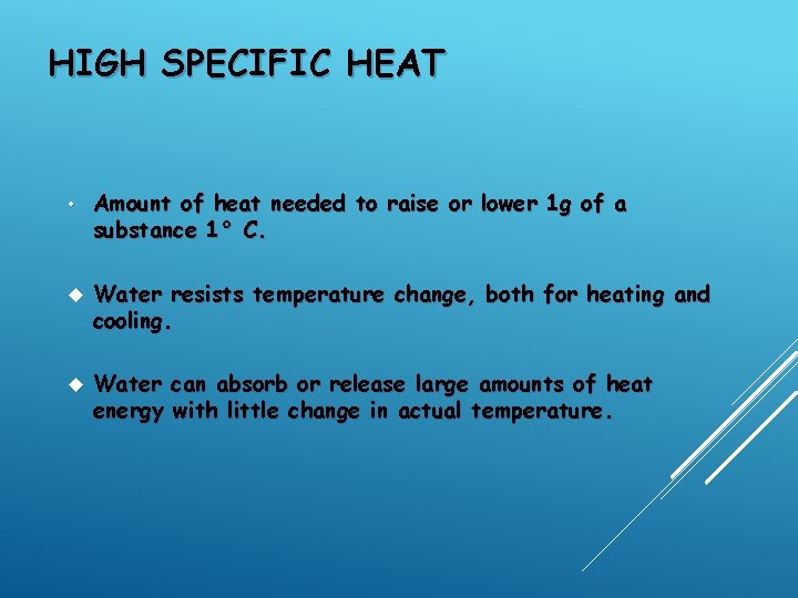 HIGH SPECIFIC HEAT • Amount of heat needed to raise or lower 1 g