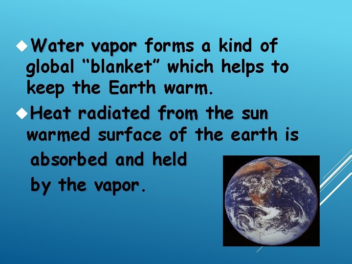  Water vapor forms a kind of global ‘‘blanket” which helps to keep the