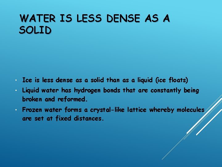 WATER IS LESS DENSE AS A SOLID • Ice is less dense as a