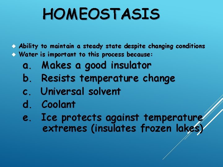 HOMEOSTASIS Ability to maintain a steady state despite changing conditions Water is important to