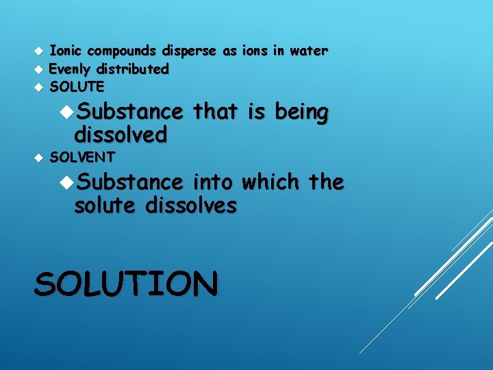 Ionic compounds disperse as ions in water Evenly distributed SOLUTE Substance dissolved that is