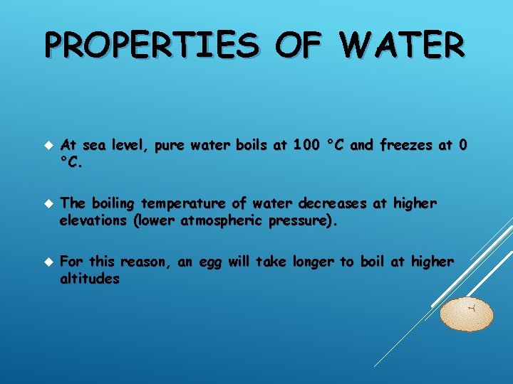 PROPERTIES OF WATER At sea level, pure water boils at 100 °C and freezes