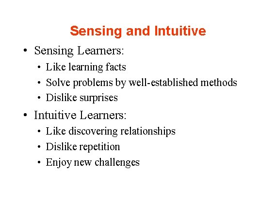 Sensing and Intuitive • Sensing Learners: • Like learning facts • Solve problems by