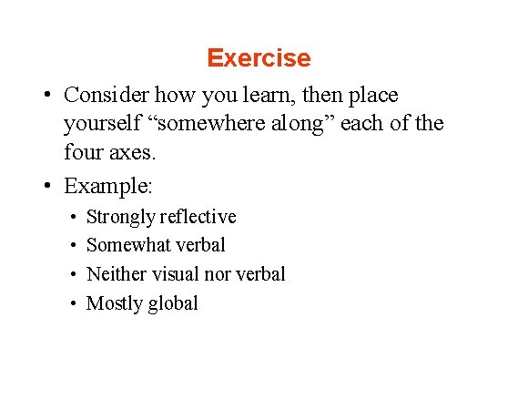 Exercise • Consider how you learn, then place yourself “somewhere along” each of the