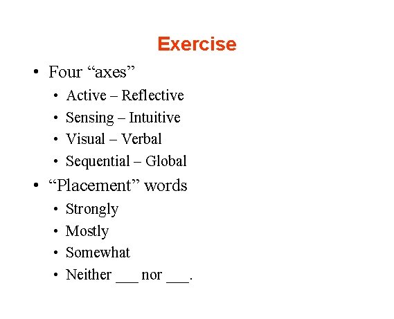 Exercise • Four “axes” • • Active – Reflective Sensing – Intuitive Visual –