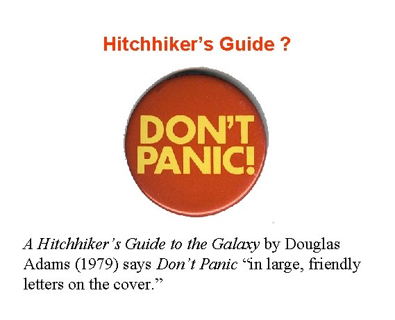 Hitchhiker’s Guide ? A Hitchhiker’s Guide to the Galaxy by Douglas Adams (1979) says