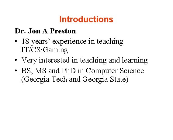 Introductions Dr. Jon A Preston • 18 years’ experience in teaching IT/CS/Gaming • Very