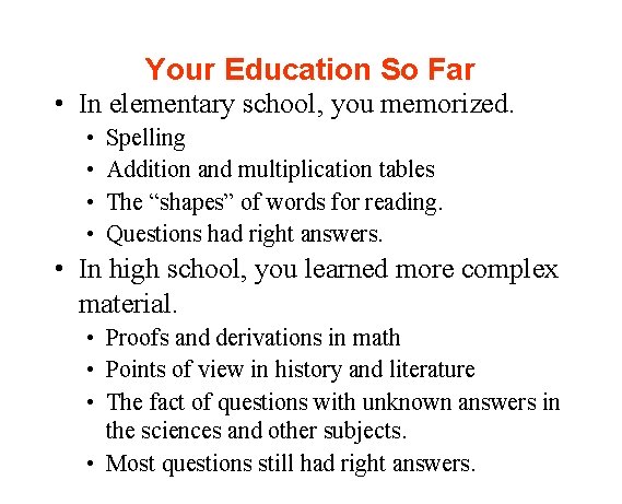 Your Education So Far • In elementary school, you memorized. • • Spelling Addition